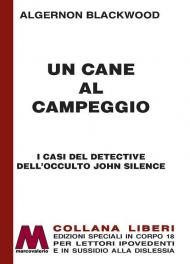 Un cane al campeggio. I casi del detective dell'occulto John Silence. Ediz. a caratteri grandi