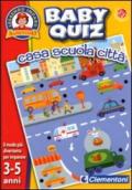 Casa, scuola, città. Baby quiz. Ediz. illustrata. Con gadget