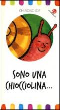 Sono una chiocciolina... Chi sono io? Ediz. illustrata