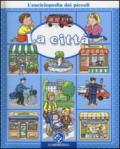 La città. L'enciclopedia dei piccoli. Ediz. illustrata