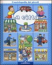 La città. L'enciclopedia dei piccoli. Ediz. illustrata