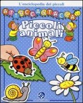 Piccoli animali. L'enciclopedia dei piccoli attaccastacca. Con adesivi. Ediz. illustrata