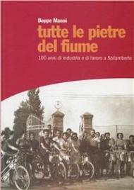 Tutte le pietre del fiume. 100 anni di industria e lavoro a Spilamberto