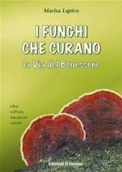 I funghi che curano. La via del benessere (cibo-cultura-emozioni-salute)