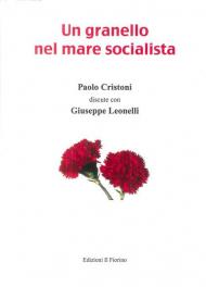 Un granello nel mare socialista. Paolo Cristoni discute con Giuseppe Leonelli