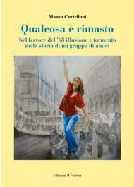 Qualcosa è rimasto. Nel fervore del '68 illusione e tormento nella storia di un gruppo di amici