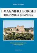 I magnifici borghi dell'Emilia-Romagna. Itinerari fuori porta fra arte, storia e leggende