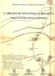 L' abbazia di Nonantola e Bologna. Memorie storiche e percorsi archivistici