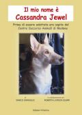 Il mio nome è Cassandra Jewel. Prima di essere adottata ero ospite del Centro Soccorso Animali di Modena