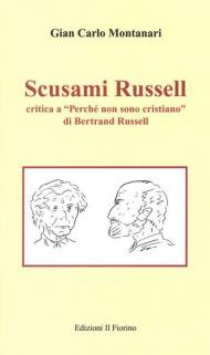 Scusami Russell. Critica a «Perché non sono cristiano» di Bertrand Russell