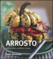 Arrosto. Carne, pesce, verdure e salse