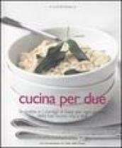 Cucina per due. Le ricette e i consigli di base per ogni giorno della tua nuova vita a due