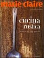 Marie Claire. Cucina rustica. La bontà del cibo genuino