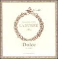 Dolce. Il libro. Ladurée