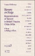 Slavery on stage. Representations of slavery in british theatre 1760s-1830s. Con CD Audio