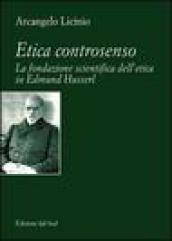 Etica controsenso. La fondazione scientifica dell'etica in Edmund Husserl