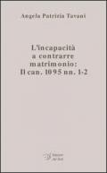 L' incapacità a contrarre matrimonio. Il can. 1095 nn. 1-2