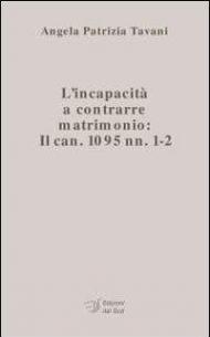 L' incapacità a contrarre matrimonio. Il can. 1095 nn. 1-2