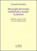 Meraviglie del mondo intellettuale e morale. Le passioni. Individuo, passioni e Stato tra lumi e restaurazione. Ediz. italiana e francese