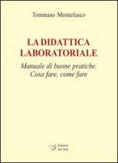 La didattica laboratoriale. Manuale di buone pratiche. Cosa fare, come fare. Con CD-ROM