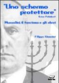 Uno schermo protettore. Mussolini, il fascismo, gli ebrei