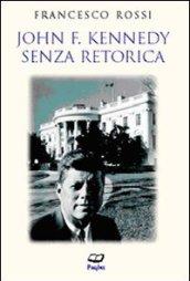 John F. Kennedy. Senza retorica