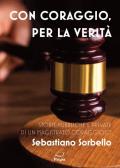 Con coraggio per la verità. Storie pubbliche e private di un magistrato coraggioso