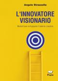 L' innovatore visionario. Metodi per sviluppare il talento creativo