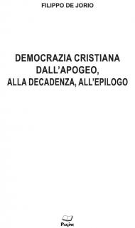 Democrazia cristiana dall'apogeo, alla decadenza, all'epilogo