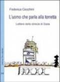 L'uomo che parla alla torretta. Lettere dalla striscia di Gaza