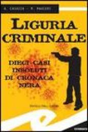 Liguria criminale. Dieci casi insoluti di cronaca nera