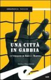 Una città in gabbia. Un'indagine di Erika e Maffina