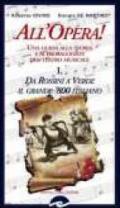 All'opera! Da Rossini a Verdi il grande '800 italiano. Una guida alla storia e ai protagonisti del teatro musicale: 1