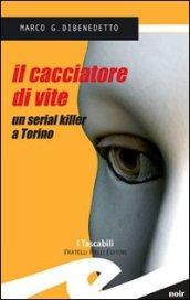 Il cacciatore di vite. Un serial killer a Torino