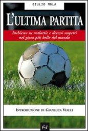 Ultima partita. Inchiesta su malattie e decessi sospetti nel gioco più bello del mondo (L')