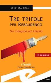 Tre trifole per Rebaudengo. Un'indagine ad Alassio