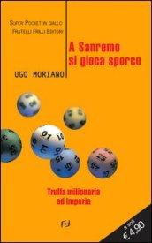 A Sanremo si gioca sporco. Truffa milionaria ad Imperia