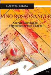 Vino rosso sangue. Giorgio Martinengo, l'investigatore delle Langhe