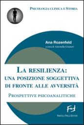 La resilienza: una posizione soggettiva di fronte alle avversità. Prospettive psicoanalitiche