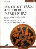 Tra cielo e terra. Antologia tematica dai poemi omerici. Per il Liceo classico