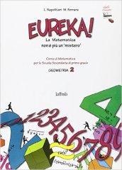 Eureka! La matematica nonè più un mistero: Geometria. Con espansione online. Per la Scuola media: 2