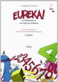 Eureka! La matematica non è più un mistero. Algebra. Con espansione online. Per la Scuola media