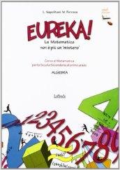 Eureka! La matematica non è più un mistero. Algebra. Con espansione online. Per la Scuola media