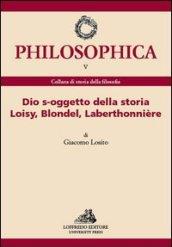 Dio s-oggetto della storia Loisy, Blondel, Laberthonnière. Ediz. italiana e francese