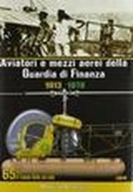 Aviatori e mezzi aerei della Guardia di finanza 1913-1978. 65 anni di Fiamme gialle nel cielo