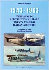 1943-1963. Vent'anni di aeronautica militare-Twenty years of italian air force- Le scuole di volo-The flying schools. Ediz. bilingue