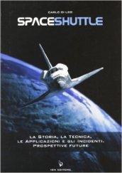 Spaceshuttle. La storia, la tecnica, le applicazioni e gli incidenti. Prospettive future