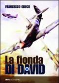 La fionda di David. La nascita, lo sviluppo e l'esordio in guerra dell'aviazione militare israeliana