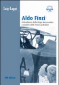 Aldo Finzi. Cofondatore della regia aeronautica e martire delle fosse ardeatine