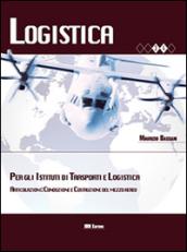 Logistica per gli Istituti di trasporti e logistica. Articolazione. Conduzione e costruzione del mezzo aereo. Con espansione online